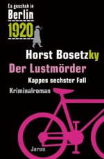 Es geschah in Berlin 1920 Der Lustmörder: Kappes sechster Fall (German Edition) - Horst Bosetzky