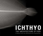 Ichthyo: The Architecture of Fish - Deborah Klochko, Stephanie Comer, Deborah Klochko, Jean-Michel Cousteau, Lynne R. Parenti, Sandra J. Raredon