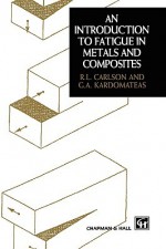 Introduction to Fatigue in Metals and Composites - R.L. Carlson, G.A. Kardomateas