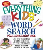 Everything Kids' Word Search Puzzle and Activity Book: Solve clever clues and hunt for hidden words in 100 mind-bending puzzles (Everything Kids Series) - Beth L. Blair, Jennifer A. Ericsson