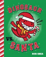 Dinosaur vs. Santa - Bob Shea