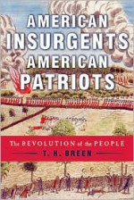 American Insurgents, American Patriots: The Revolution of the People - T.H. Breen