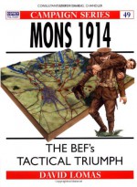 Mons 1914: The BEF's Tactical Triumph - David Lomas