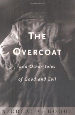 The Overcoat and Other Tales of Good and Evil - Nikolai Gogol, David Magarshack