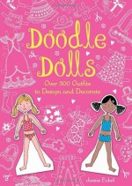 Doodle Dolls: Over 300 Outfits to Design and Decorate - Jessie Eckel