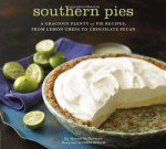 Southern Pies: A Gracious Plenty of Pie Recipes, From Lemon Chess to Chocolate Pecan - Nancie McDermott