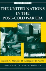 The United Nations in the Post-Cold War Era - Karen A. Mingst, Margaret P. Karns