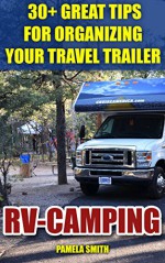 RV-Camping: 30+ Great Tips For Organizing Your Travel Trailer - Pamela Smith