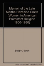 MEMOIR OF LATE MARTHA HAZELTIN (Women in American Protestant Religion 1800-1930) - Sleeper