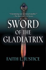 Sword of the Gladiatrix - Faith L. Justice