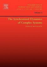 The Synchronized Dynamics of Complex Systems, Volume 6 - Stefano Boccaletti, Albert C.J. Luo, George Zaslavsky