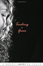 Tending to Grace - Kimberly Newton Fusco