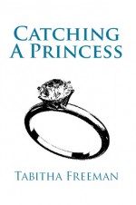 Catching A Princess (Volume II) - Tabitha Freeman