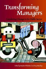 Transforming Managers: Engendering Change in the Public Sector - Stephen Whitehead