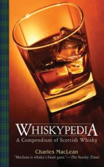 Whiskypedia: A Compendium of Scottish Whisky - Charles Maclean, John Macpherson