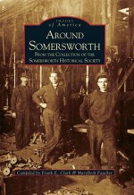Around Somersworth: From the Collection of the Sommersworth Historical Society - Frank Clark, Marybeth Faucher