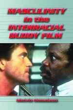 Masculinity in the Interracial Buddy Film - Melvin Donalson