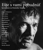 Ešte s vami pobudnúť (Spomínanie na Dominika Tatarku) - Ingrid Antalová, Petra Bombíková, Danuta Abrahamowicz, Ute Rassloff, Albert Marenčin, Juraj Mojžiš, Milan Hamada, Cecile Wajsbrot, Ján Mlynárik, Peter Zajac, Bernard Noël, Ján Budaj, František Janouch, Tibor Huszár, Martin Marenčin, Juraj Špitzer, Ivan Kadlečík, Erika Pod