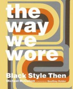 The Way We Wore: Black Style Then - Michael McCollom, Geoffrey Holder