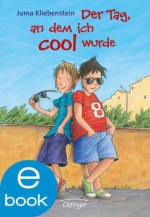 Der Tag, an dem ich cool wurde (German Edition) - Juma Kliebenstein, Alexander Bux