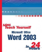 Sams Teach Yourself Microsoft Office Word 2003 in 24 Hours - Sams Development