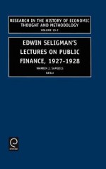 Edwin Seligman's Lectures on Public Finance, 1927-1928 - Warren J. Samuels