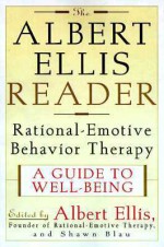 The Albert Ellis Reader: A Guide to Well-being Using Rational Emotive Behavior Therapy - Albert Ellis, Shawn Blau