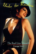 Under the Rainbow: The Real Liza Minnelli - George Mair