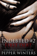 First Debt (Indebted Book 2) - Pepper Winters