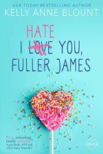 I Hate You, Fuller James - Kelly Anne Blount