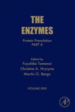 The Enzymes, Volume 29: Protein Prenylation, Part A - Fuyuhiko Tamanoi, Klaus Kaestner, Martin Bergo