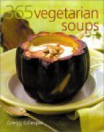 365 Vegetarian Soups - Gregg R. Gillespie