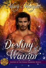 Destiny of a Warrior (Legends of the Fenian Warriors #4) - Mary Morgan