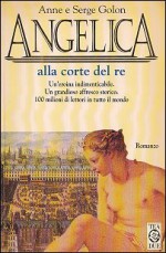 Angelica alla corte del re - Anne Golon, Serge Golon, Roberto Ortolani