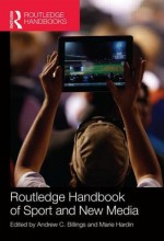 Routledge Handbook of Sport and New Media - Andrew C. Billings, Marie Hardin