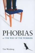 Phobias or the Way of the Worrier - Tim Weinberg