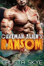 Caveman Alien's Ransom: A SciFi BBW/Alien Fated Mates Romance - Calista Skye