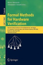 Formal Methods for Hardware Verification: 6th International School on Formal Methods for the Design of Computer, Communication, and Software Systems, Sfm 2006, Bertinoro, Italy, May 22-27, 2006, Advances Lectures - Marco Bernardo