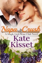 Napa Crush: Single Girls Wine Club (Wine Country Romance Series Book 2) - Kate Kisset