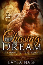 Chasing the Dream (City Shifters: the Pride Book 5) - Layla Nash