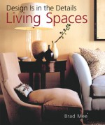 Design Is in the Details: Living Spaces - Brad Mee