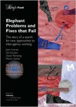 Elephant Problems and Fixes That Fail (Whole Systems Thinking) - John Harries, Diane Plamping, Pat Gordon