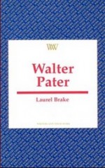 Walter Pater (Writers and Their Work) - Laurel Brake