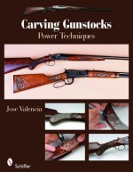 Carving Gunstocks: Power Techniques - Jose Valencia