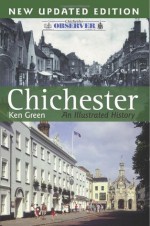 Chichester: An Illustrated History - Ken Green