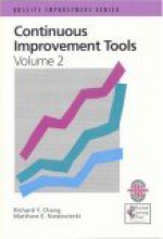 Continuous Improvement Tools: A Practical Guide To Achieve Quality Results (Volume 2) - Richard Y. Chang