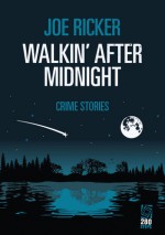 Walkin' After Midnight: Crime Stories - Joe Ricker