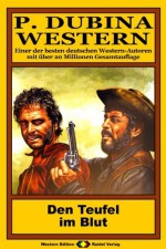 P. Dubina Western, Bd. 46: Den Teufel im Blut (Western-Reihe) (German Edition) - Peter Dubina