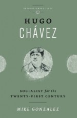 Hugo Chávez: Socialist for the Twenty-first Century (Revolutionary Lives) - Mike Gonzalez