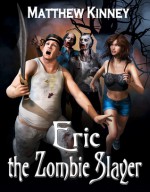 Eric the Zombie Slayer - Matthew Kinney